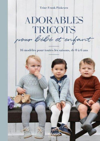 Adorables tricots pour bébé et enfant. 16 modèles pour toutes les saisons, de 0 à 6 ans