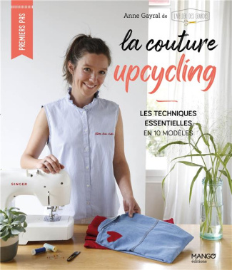 La couture upcycling. Les techniques essentielles en 10 modèles