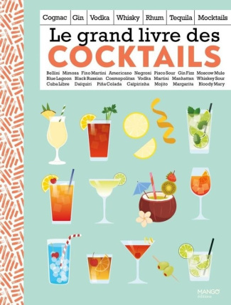 Le grand livre des cocktails. Champagne, gin, vodka, whisky, rhum, tequila, sans alcool