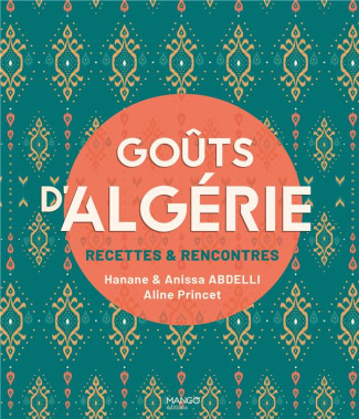 Goûts d'Algérie. Recettes & rencontres