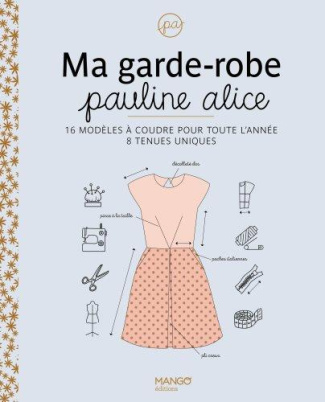 Ma garde-robe Pauline Alice. 16 modèles à coudre pour toute l'année - 8 tenues uniques