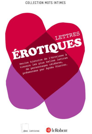 Lettres érotiques. Petite histoire de l'érotisme à travers les plus belles lettres de personnages cé