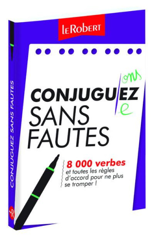 Conjuguez sans fautes. 8 000 verbes et toutes les règles d'accord pour ne plus se tromper !