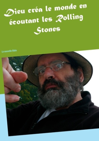 Dieu créa le monde en écoutant les Rolling Stones. La Bible V 2.0