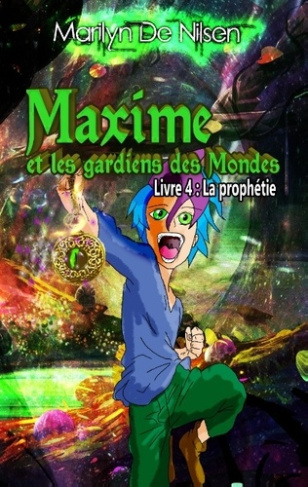 Maxime et les gardiens des mondes Tome 4 : La prophétie