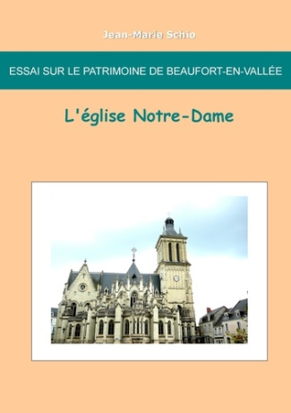 Essai sur le patrimoine de Beaufort en Vallée. L'église Notre-Dame