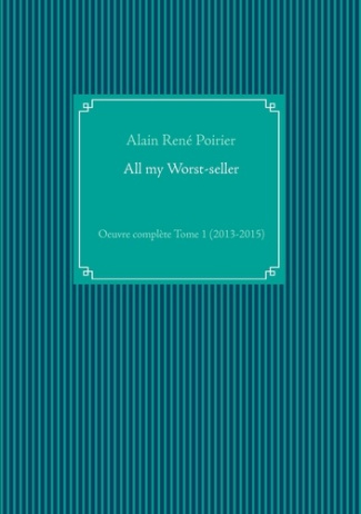 All my worst-seller. Oeuvre complète Tome 1 (2013-2015)