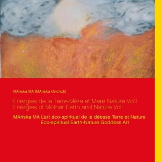 Energies de la terre-mère et mère nature. Tome 1, MAriska MA L'art éco-spirituel de la déesse Terre