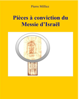 Pièces à conviction du messie d'Israël. Etude des reliques de Jésus