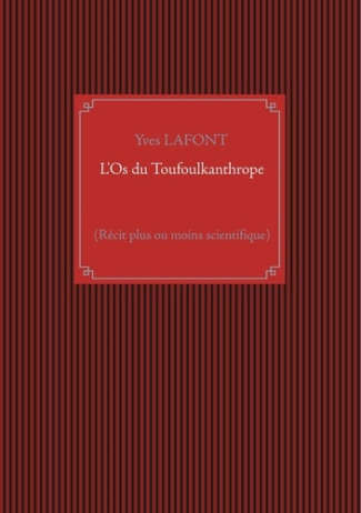 L'Os du Toufoulkanthrope. (Récit plus ou moins scientifique)