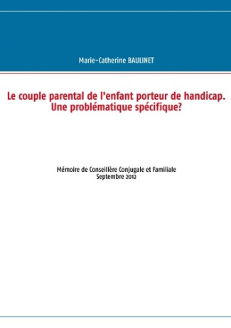 Le couple parental de l'enfant porteur de handicap. Une problématique spécifique ? Mémoire de Consei
