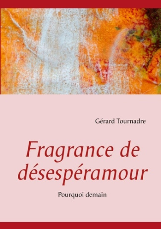 Fragrance de désespéramour. Pourquoi demain