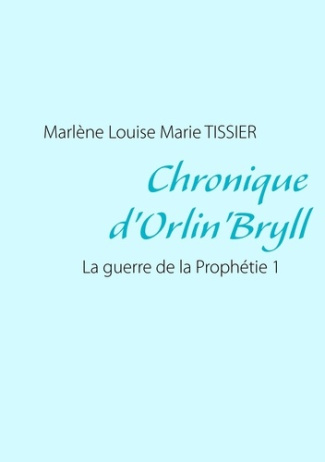 Chronique d'Orlin'Bryll. La guerre de la Prophétie 1