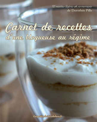 Carnet de recettes d'une blogueuse au régime test. 32 recettes légères et savoureuses