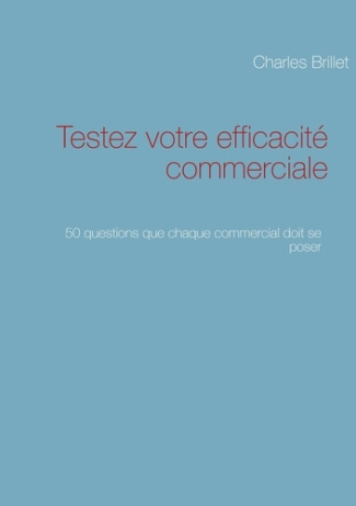 Testez votre efficacité commerciale. 50 questions que chaque commercial doit se poser