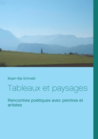 Tableaux et paysages. Rencontres poétiques avec peintres et artistes