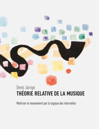 Théorie relative de la musique. Maîtriser le mouvement par la logique des intervalles