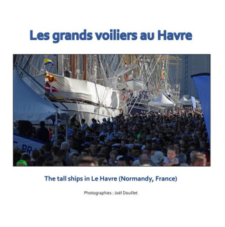 Les grands voiliers au Havre. The tall ships in Le Havre (Normandy, France), Edition bilingue frança