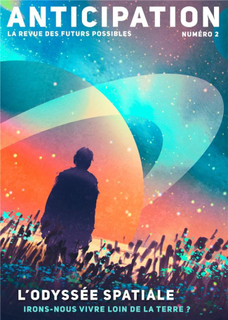 Anticipation N° 2 : L'odysssée spatiale. Irons-nous vivre loin de la Terre ?