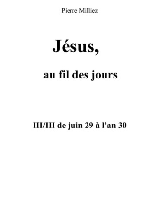 Jésus au fil des jours. III/III de juin 29 à l'an 30