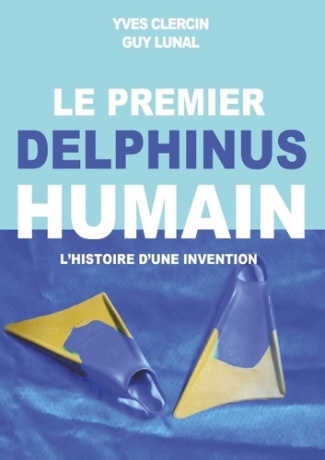 LE PREMIER DELPHINUS HUMAIN - L HISTOIRE D UNE INVENTION