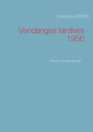 Vendanges tardives 1956. Roman contemporain