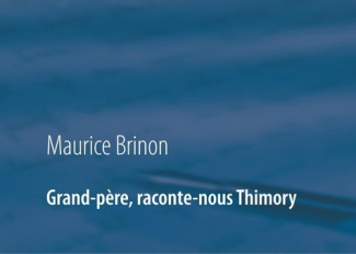 Grand-père, raconte-nous Thimory. Souvenirs du Thimory d'antan