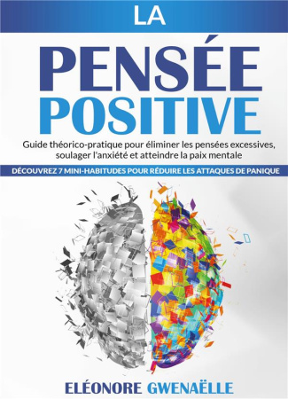 La Pensée Positive. Guide théorico-pratique pour éliminer les pensées excessives, soulager l'anxiété