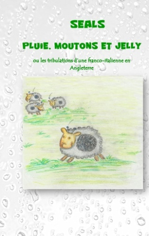 Pluie, moutons et jelly. Ou les tribulations d'une franco-italienne en Angleterre