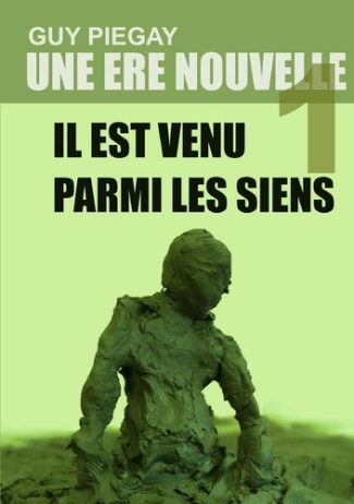 Une ère nouvelle. Tome 1 : Il est venu parmi les siens