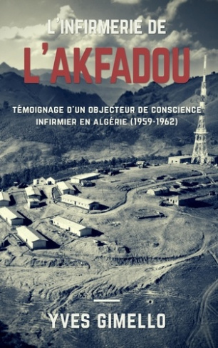 L'infirmerie de l'Akfadou. Témoignage d'un objecteur de conscience infirmier en Algérie (1959-1962)
