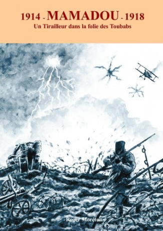 1914- Mamadou -1918. Un tirailleur dans la folie des Toubabs