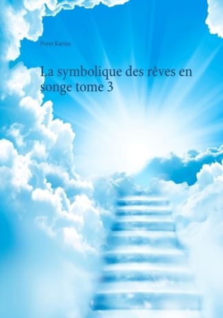 La symbolique des rêves en songe. Tome 3