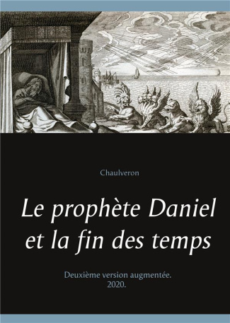 Le prophète Daniel et la fin des temps. Edition revue et augmentée