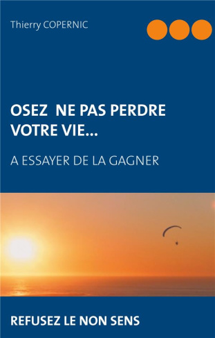 Osez ne pas perdre votre vie à essayer de la gagner. Osez la start-up du Contournant Agile 4.0 - Ref