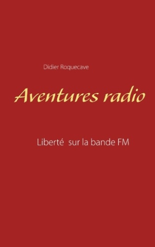 Aventures radio. Liberté sur la bande FM