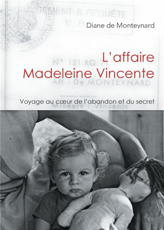 L'affaire Madeleine Vincente. Voyage au coeur de l'abandon et du secret