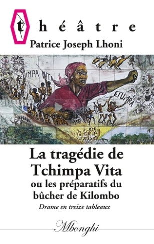 La tragédie de Tchimpa-Vita. Ou les préparatifs du bûcher de Kilombo