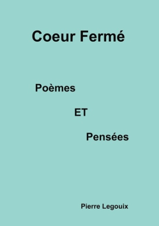 Coeur fermé. Poèmes et Pensées