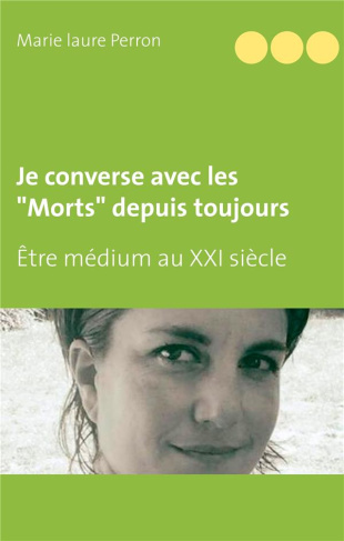 Je converse avec les morts depuis toujours. Être médium au XXIe siècle et mère de famille nombreuse