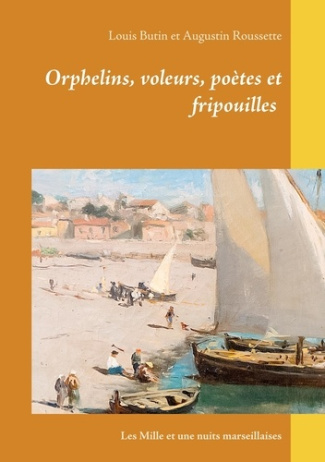 Orphelins, voleurs, poètes et fripouilles. Les Mille et une nuits marseillaises