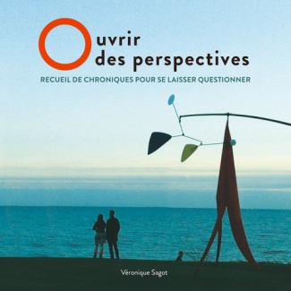 Ouvrir des perspectives. Recueil de chroniques pour se laisser questionner