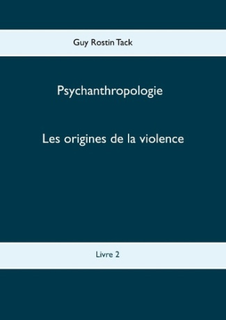 PSYCHANTHROPOLOGIE - T02 - LES ORIGINES DE LA VIOLENCE