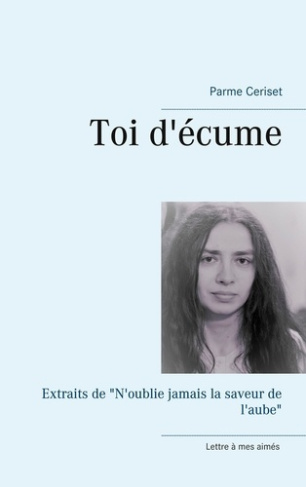 Toi d'écume. Extraits de "N'oublie jamais la saveur de l'aube"