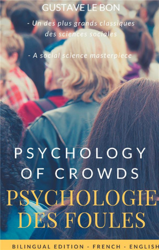 Psychologie des foules. The Crowd, by Gustave le Bon : A Study of the Popular Mind, Edition bilingue