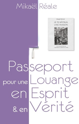 Passeport pour une louange en esprit et en vérité. "Je te bâtirai une Maison"