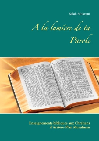 A la lumière de ta parole. Enseignements bibliques aux Chrétiens d'Arrière-Plan Musulman