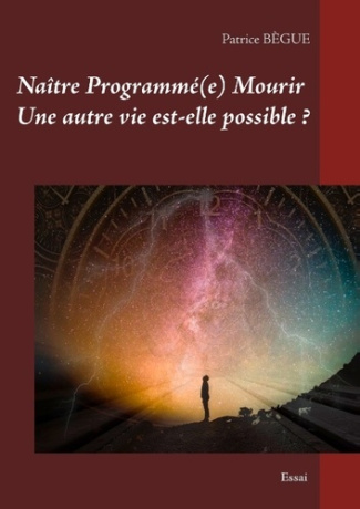 Naître Programmé(e) Mourir. Une autre vie est-elle possible ?