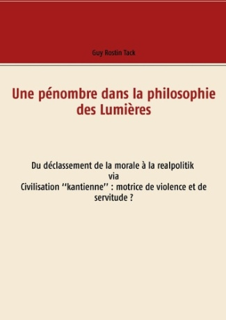 UNE PENOMBRE DANS LA PHILOSOPHIE DES LUMIERES - DU DECLASSEMENT DE LA MORALE A