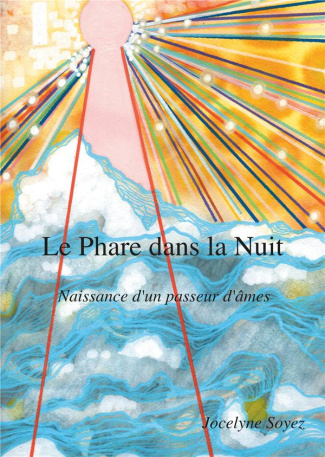 Le phare dans la nuit. Naissance d'un passeur d'âmes
